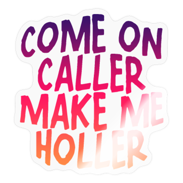 Prueba  - Come On Caller Make Me Holler 4