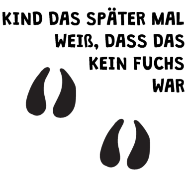 Zoom image KIND DAS SPÄTER MAL WEIß, DASS DAS KEIN FUCHS WAR