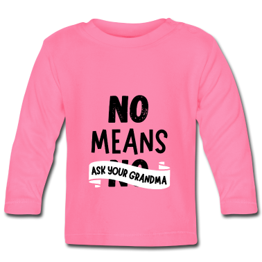 Geburt  - No means ask your Grandma - Spruch für Babys