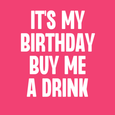 Zoom image C’est mon anniversaire Achetez-moi un verre