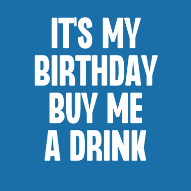 Zoom image Es ist mein Geburtstag, kaufe mir einen Drink