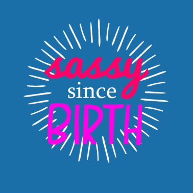 Zoom image Sassy dalla nascita - Cattivo dalla nascita