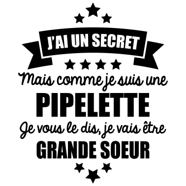 Zoom image j'ai un secret je suis une pipelette grande soeur