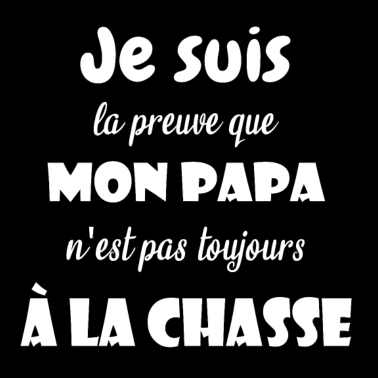 Zoom image Je suis la preuve que papa n'est pas à la chasse