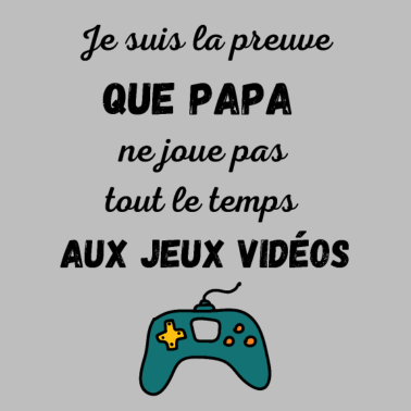Zoom image Je suis la preuve que papa ne joue pas tout le tem