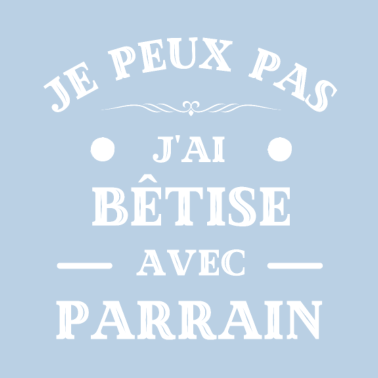 Zoom image t shirt je peux pas j'ai bêtise avec parrain drole