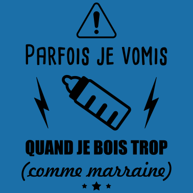 Zoom image Parfois je vomis quand je bois trop comme marraine