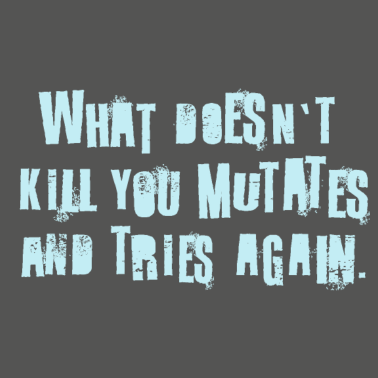 Zoom image what doesnt kill you mutates and tries again