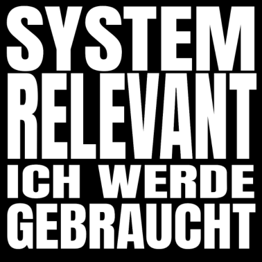 Zoom image Systemrelevant Ich werde gebraucht Corona Spruch
