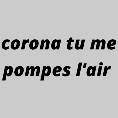 Zoom image corona tu me pompes l air