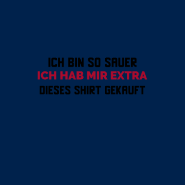 Zoom image Ich bin so sauer das ich mir extra dieses Shirt...