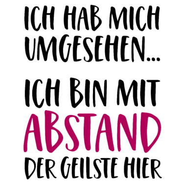 Zoom image Corona Spruch Ich bin mit Abstand der Geilste hier