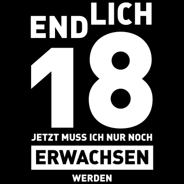 Zoom image Endlich 18 jetzt muss ich nur noch erwachsen werde