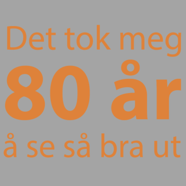 Zoom image Det tok meg 80 år å se så bra ut.