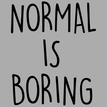 Zoom image NORMAL IS BORING