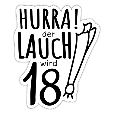 18. Geburtstag  - Lauch - Hurra der Lauch wird 18! Geburtstag