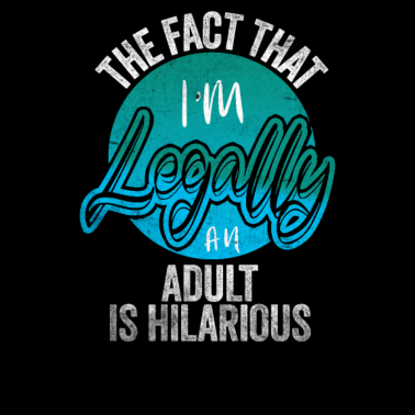 Zoom image 18th Birthday, I'm Legally An Adult Is Hilarious.
