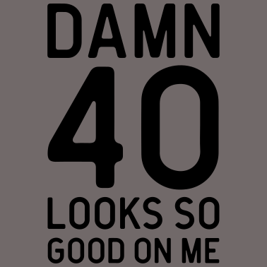 Zoom image 40 Looks Good Birthday Quote
