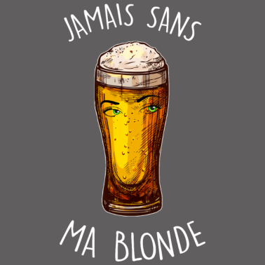 Zoom image Jamais sans ma blonde Citation drole apéro homme