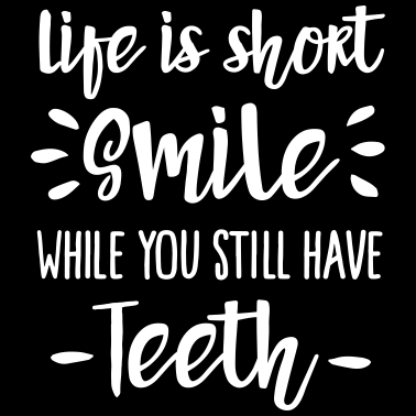 Zoom image Life is short, smile, while you still have teeth