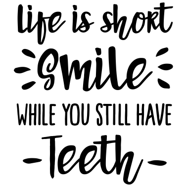 Zoom image Life is short, smile, while you still have teeth