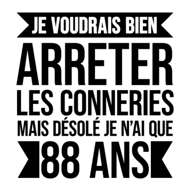 Zoom image DÉSOLÉ JE N'AI QUE 88 ANS DE CONNERIES