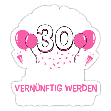 Geburtstagsspruch  - Endlich 30 Jetzt vernünftig werden auch zu spät