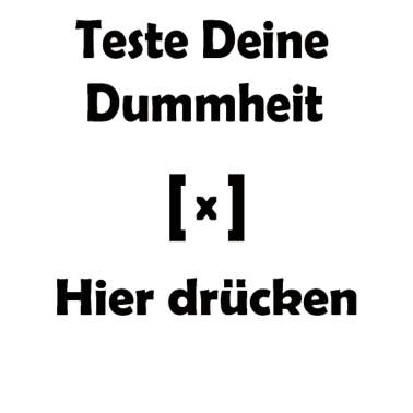 Zoom image Teste Deine Dummheit Ironie Sarkasmus Spruch