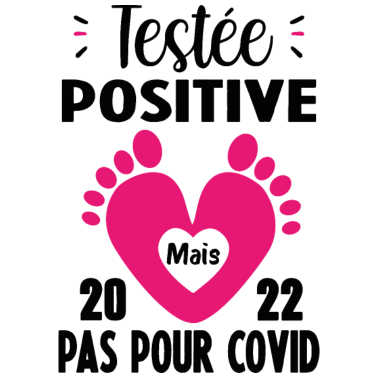 Zoom image Testée positive mais pas pour covid Humour Bebe