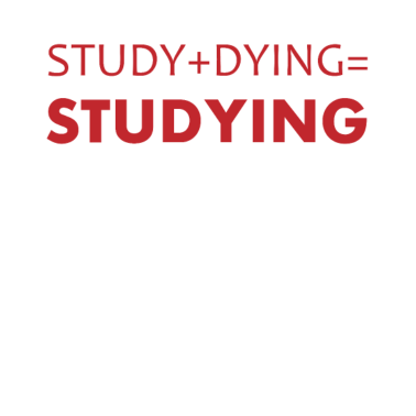 Zoom image Study + Dying = Studying Student Studies Uni